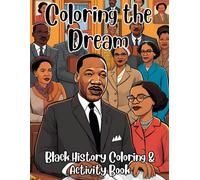 Coloring the Dream:: Black History Coloring and Activity Book
