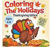 Coloring the Holidays - Thanksgiving Edition: Fun Thanksgiving coloring and activity book for kids! Cute turkeys, pumpkins, and pies with dot-to-dots, ... spirit to life-one page at a time!