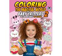 Coloring the Magical World of Baby Critters 2: 50 Adventures to color