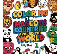 Coloring the Mascots: Countries Around the World: 40 Easy and Bold Illustrations of National Mascots from 10 Countries for Relaxing and Fun Coloring