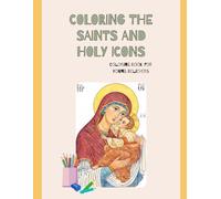 Coloring the Saints and Holy Icons - Faces of Light for the Soul of a Child - Vol. 1: Learn and Pray Through Coloring - 20+ Orthodox Icons with Short ... for Children, Families, and Sunday Schools