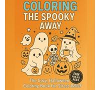 Coloring The Spooky Away: The Cozy Halloween Coloring Book For Stress Relief