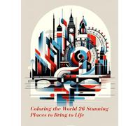 Coloring the World 26 Stunning Places to Bring to Life: A Global Journey Through Iconic Landmarks: Relaxing Coloring Book for Adults and Travel Enthusiasts