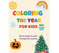 Coloring The Year For Kids: 60 Fun Pages To Color Through The Seasons