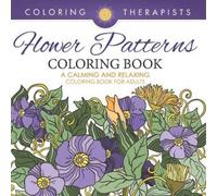Coloring Therap Flower Patterns Coloring Book - A Calming And Relaxi (Tascabile)