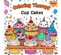 Coloring Therapy Cup Cakes: A Sweet Coloring Book Filled With Creative Cup Cakes!