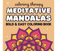 Coloring Therapy: Meditative Mandalas - Bold & Easy Coloring Book for Teens, Adults & Seniors | 50 Relaxing Designs for Stress Relief & Mindful ... mind with 50 big, bold & easy mandala designs