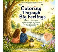 Coloring Through Big Feelings: A Coloring Book for Children Navigating Loss, Change, and Big Feelings