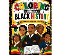 COLORING THROUGH BLACK HISTORY: CHILDREN'S COLORING BOOK