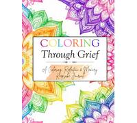 Coloring Through Grief: A Coloring, Reflection & Memory Keepsake Journal: Hardcover Keepsake Edition