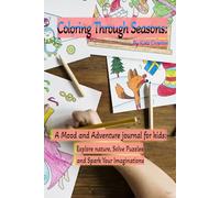Coloring Through Seasons: A Mood and Adventure journal for kids: Explore nature, solve puzzles and spark your imagination