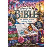 Coloring through the Bible: 100 Inspiring Scripture Coloring Pages for Teens and Women of all ages!