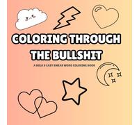 Coloring Through the Bullshit: A Bold & Easy Swear Word Coloring Book