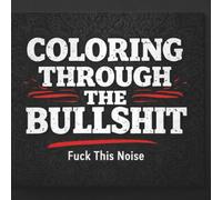 Coloring Through the Bullshit: Fuck This Noise