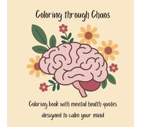 Coloring through the Chaos: Coloring book with mental health quotes