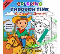 Coloring Through Time: A Wild West Adventure: A Fun and Educational Coloring Book for Kids Ages 6-10 with 20 Illustrations and 10 Cool Wild West Facts
