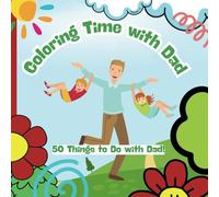 Coloring Time with Dad: 50 THINGS TO DO WITH DAD