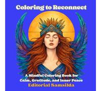Coloring to Reconnect:: A Mindful Coloring Book for Calm, Gratitude, and Inner Peace