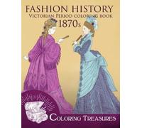 Coloring Treasur Fashion History Victorian Period Coloring Book, 187 (Tascabile)