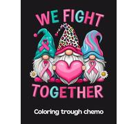 Coloring Trough Chemo: A Humorous Adult Coloring Book To Help Cancer Patients Pass Treatment Time For A Related Or Friend Or For Yourself