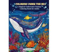 Coloring Under the Sea: A Magical Underwater Fantasy Coloring Book for Adults