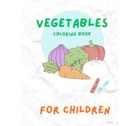 Coloring Vegetable Book, Color and Learn Vegetables Book, Healthy Food Coloring Book for Kids: Vegetable Learning Activity Book, Cute Vegetable Coloring Pages,
