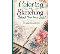 Coloring vs. Sketching: Unleash Your Inner Artist: Discover Creative Expression and Mindfulness Techniques