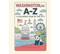 Coloring Washington D.C.: An A to Z Adventure: Explore Washington D.C. - One Letter at a Time!