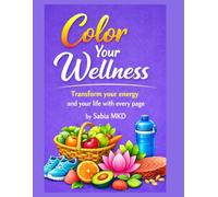Coloring Wellness: Transform Your Energy and Life with Every Page: A mindful journey of calm, creativity, and healing through colors and words that awaken your inner light.