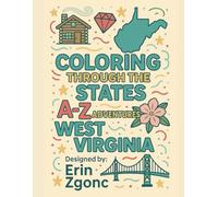 Coloring West Virginia: An A to Z Tour of the State: Explore the Sights, Symbols & Stories of West Virginia - One Letter at a Time!