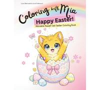 Coloring with Mia - Happy Easter! Adorable Kawaii Cat Easter Coloring Book: Cute Easter Cat Coloring Pages with Eggs, Flowers and Sweet Spring Designs for Kids Ages 6-12