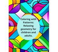 Coloring with Patterns: Relaxing geometry for children and adults.: “Create unique art with every stroke of color.”