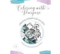 Coloring with Purpose: Creative Therapy For The Soul