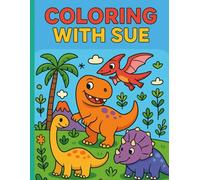 Coloring with Sue: Dinosaur Adventures for Creative Kids