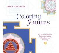 Coloring Yantras: 24 Sacred Symbols for Meditation, Healing, Abundance, and Creativity