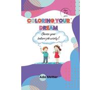 Coloring your dream - Book for kids - Choose your future job wisely!: Pen Control for Kids, Painting Skills for your toddlers ages 3 to 6 , Find your dream, and draw it in colors!