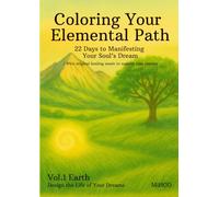 Coloring Your Elemental Path 22 Days to Manifesting Your Soul’s Dream - Vol.1 Earth