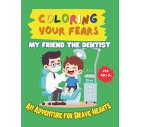 Coloring your fears: My Friend The Dentist: An Adventure for Brave Hearts