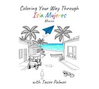 Coloring Your Way Through Isla Mujeres Mexico with Tacee Palmer: A Travel-Inspired Coloring Journal
