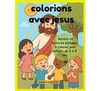 COLORIONS AVEC JÉSUS: Versets et histoires bibliques à colorier pour enfants de 3 à 5 ans