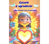 Colorir e Agradecer:: O Meu Primeiro Livro de Gratidão