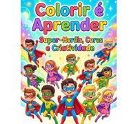 Colorir é Aprender: Super - Heróis - Cores e Criatividade