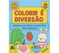 Colorir é Diversão: Animais, Natureza e Aventuras para Crianças