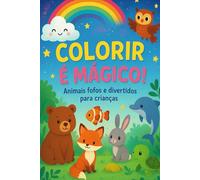 Colorir é Mágico!: Livro de Colorir Infantil com Animais Fofos e Divertidos para Crianças.