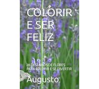 COLORIR E SER FELIZ: 28 DESENHOS DE FLORES PARA COLORIR E SE DIVERTIR
