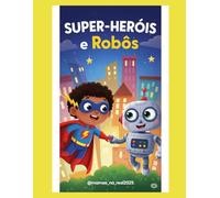 Colorir & Sonhar - Volume 6: Super-Heróis & Robôs: Um livro de colorir criativo e divertido para crianças que amam aventuras de super-heróis e tecnologia.