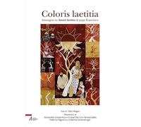 Coloris laetitia. Immagini su Amoris letitia di papa Francesco. Ediz. illustrata