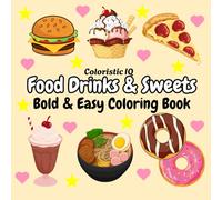Coloristic IQ Food Drinks & Sweets Bold & Easy Coloring Book: Simple and Big Designs for Relaxation Featuring a Variety of Foods, Drinks, and Desserts