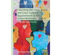 Colorizing the Cross-racial and Cross-cultural Appointment in the United Methodist Church: Toward Beloving Community