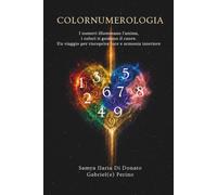 COLORNUMEROLOGIA: I numeri illuminano l'anima, i colori ti guidano il cuore